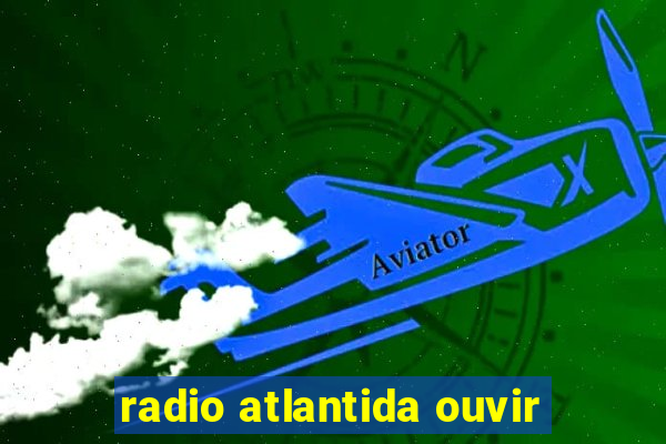 radio atlantida ouvir